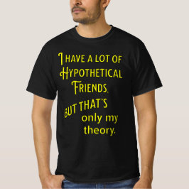 Ich habe viele hypothetische Freunde. Philosophie T-Shirt