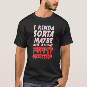 Ich habe vielleicht eine kleine Puppe Obsession Ve T-Shirt