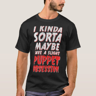 Ich habe vielleicht eine kleine Puppe Obsession Ve T-Shirt