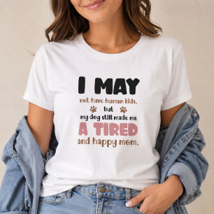 Ich habe vielleicht keine menschlichen Kinder Müde T-Shirt