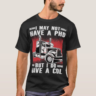 Ich habe vielleicht keine PHD aber ich habe eine C T-Shirt