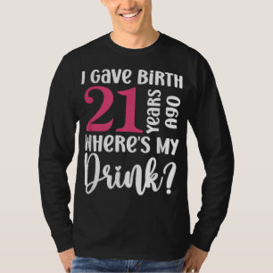 Ich habe vor 21 Jahren geboren wo ist mein Getränk T-Shirt