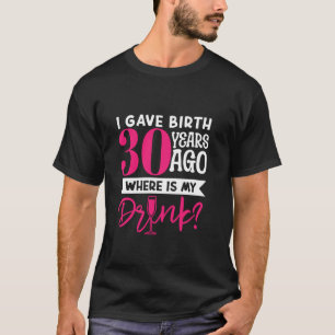 Ich habe vor 30 Jahren geboren, wo meine Mama ist. T-Shirt