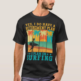 Ich habe vor, im Ruhestand zu surfen T-Shirt