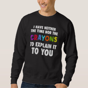 Ich habe weder die Zeit noch den Sarcasm-Zitat Sweatshirt