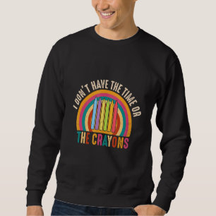 Ich habe weder die Zeit noch den Sarcasm-Zitat von Sweatshirt