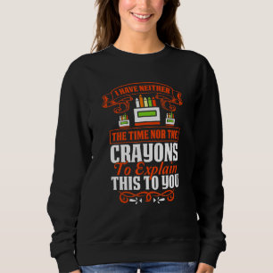 Ich habe weder die Zeit noch die Buntstifte, um es Sweatshirt