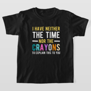 Ich habe weder die Zeit noch die Buntstifte, um es T-Shirt