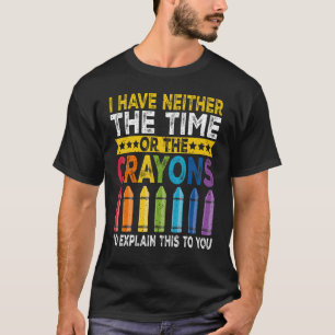 Ich habe weder die Zeit noch die Crayons-Funny Sar T-Shirt
