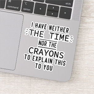 Ich habe weder die Zeit noch die Crayons sarkastis Aufkleber