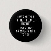 Ich habe weder die Zeit noch die Crayons sarkastis Button (Vorderseite)