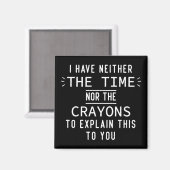 Ich habe weder die Zeit noch die Crayons sarkastis Magnet (Vorderseite/Rückseite)