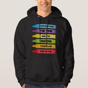 Ich habe weder die Zeit noch die Crayons, um zu er Hoodie