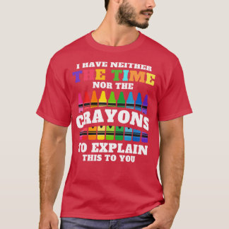 Ich habe weder die Zeit noch die Crayons, um zu er T-Shirt
