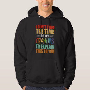 Ich habe weder die Zeit noch die Knechte, die Hoodie