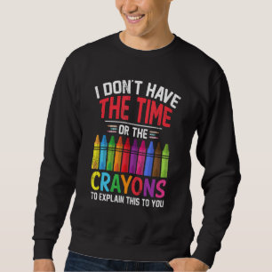 Ich habe weder die Zeit noch die Knechte, die Sweatshirt