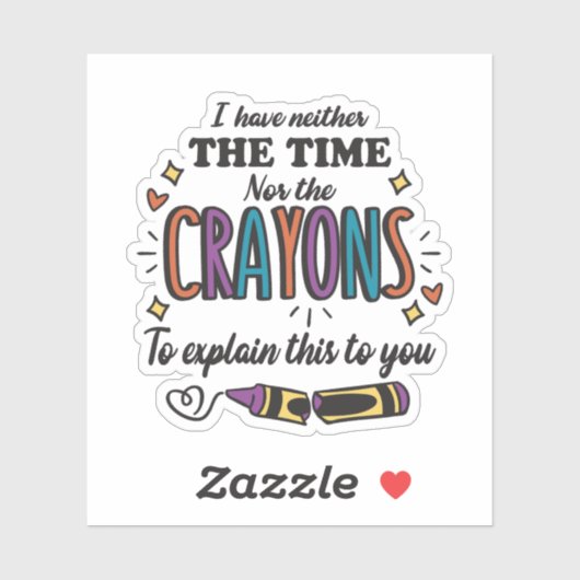 ICH HABE WEDER DIE ZEIT NOCH DIE KRAYONEN ZU ERKLÄ AUFKLEBER (Blatt)