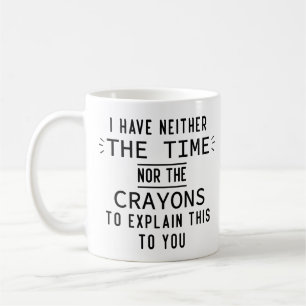Ich habe weder die Zeit noch die Stifte Geschenke Kaffeetasse