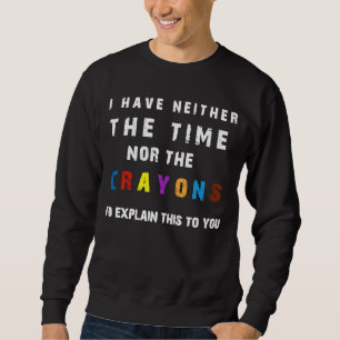 Ich habe weder die Zeit noch die Stifte sarcasm Zi Sweatshirt