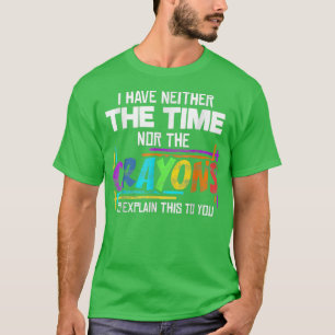 Ich habe weder Zeit noch das Sarcasm-Sprichwort de T-Shirt