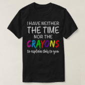 Ich habe weder Zeit noch die Crayons Funny Sarcast T-Shirt (Design vorne)