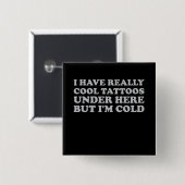 Ich habe wirklich Cool Tattoos hier unten, aber ic Button (Vorne & Hinten)