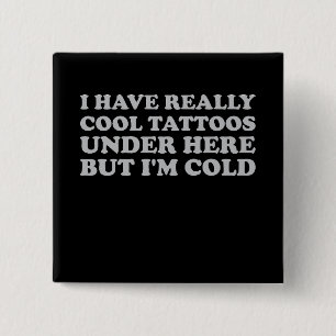 Ich habe wirklich Cool Tattoos hier unten, aber ic Button