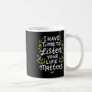 Ich habe Zeit, mir deine Lebensprobleme Niedlichen Kaffeetasse