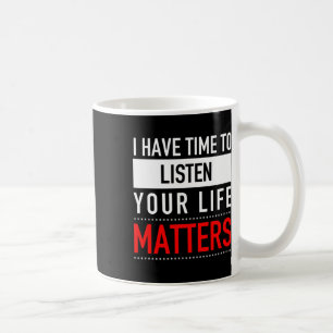 Ich habe Zeit, mir Ihre Lebensprobleme anzuhören - Kaffeetasse