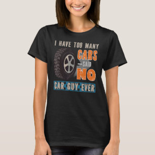 Ich habe zu viele Autos gesagt, kein Auto Typ je A T-Shirt