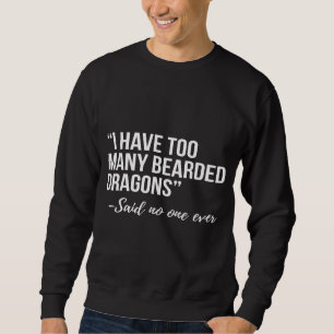 Ich habe zu viele bärtige Drachen Sweatshirt