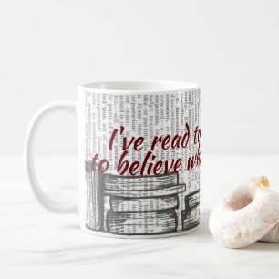 Ich habe zu viele Bücher gelesen, um zu glauben... Kaffeetasse