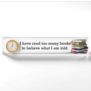 Ich habe zu viele Bücher gelesen, um zu glauben, w Namensplakette