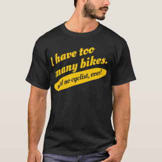 Ich habe zu viele Fahrräder sagte keinen T-Shirt