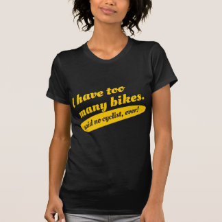 Ich habe zu viele Fahrräder sagte keinen T-Shirt