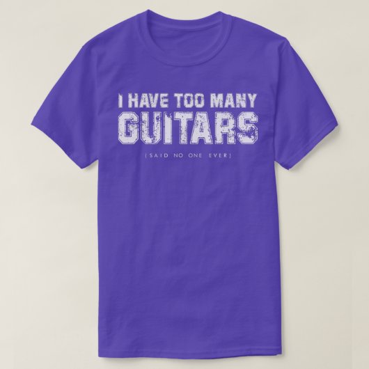 Ich habe zu viele Gitarren (sagte nie jemand jemal T-Shirt (Design vorne)