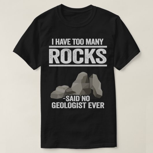Ich habe zu viele Steine gesagt, kein Geologe je R T-Shirt (Design vorne)