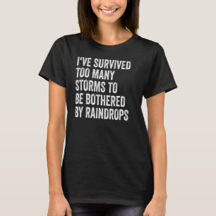Ich habe zu viele Stürme überlebt, um von der Ra g T-Shirt