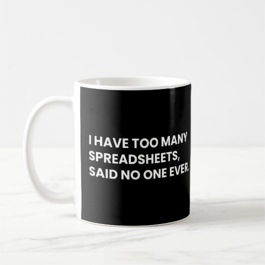 Ich habe zu viele Tabellenkalkulationstabellen Fun Kaffeetasse (Links)