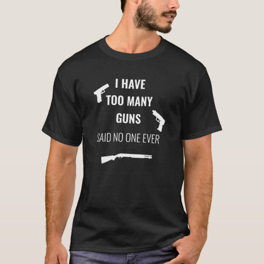 Ich habe zu viele Waffen gesagt, niemand je T-Shirt (Vorderseite)