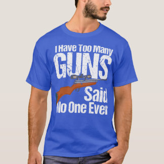 Ich habe zu viele Waffen T-Shirt