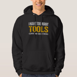Ich habe zu viele Werkzeuge, sagte niemand je eine Hoodie