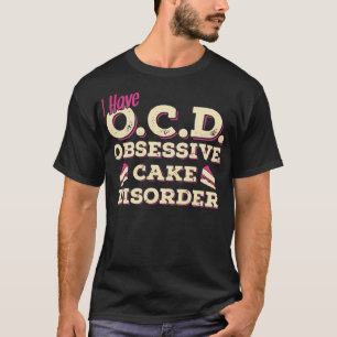 Ich habe Zwangsstörung Kuchenstörung T SHIRT Chef