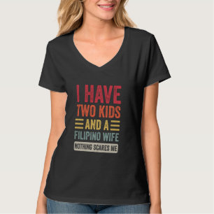 Ich habe zwei Kinder und eine philippinische Ehefr T-Shirt