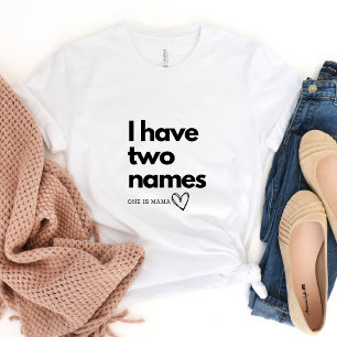 Ich habe zwei Namen...einer ist Mama T-Shirt