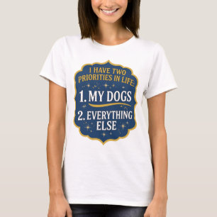 ICH HABE ZWEI PRIORITÄTEN IM LEBEN 1 MEINE HUNDE 2 T-Shirt