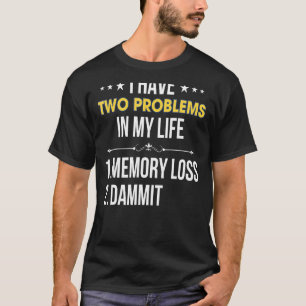 Ich habe zwei Probleme in meinem Leben 1 Gedächtni T-Shirt