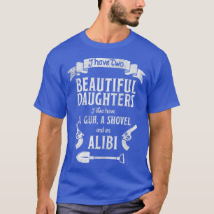 Ich habe zwei schöne Töchter, Gun Shovel Alibi T T-Shirt