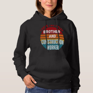 Ich habe zwei Titel Bruder und Bauarbeiter Hoodie
