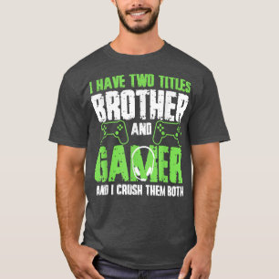 Ich habe zwei Titel Bruder und Gamer Funny Video G T-Shirt